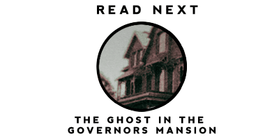 Read the story of the governor's mansion ghost