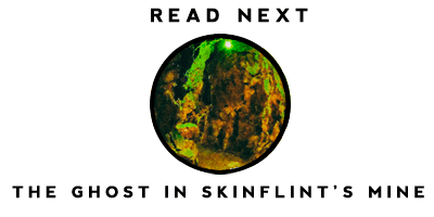 Read the story of the ghost in Skinflint's mine