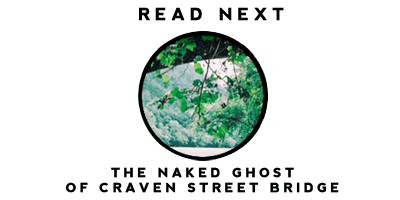 Read the story of the Naked Ghost of Craven Street Bridge