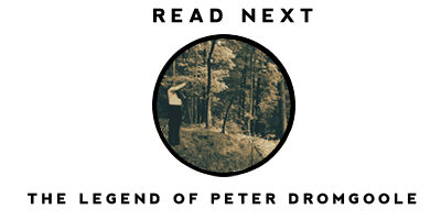 Read the story of the Legend of Peter Dromgoole