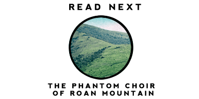 Read the story of the Phantom Choir of Roan Mountain